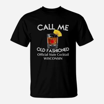 Call Me Old Fashioned Wisconsin State Cocktail T-Shirt - Seseable