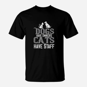 Cat Lover Funny Gift Dogs Have Owners Cats Have Staff T-Shirt - Seseable