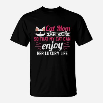 Cat Mom I Work Hard So That My Cat Cats Gift T-Shirt - Seseable