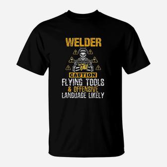 Caution Flying Tool Funny Welder Welding Men Dad Father Gift T-Shirt - Seseable