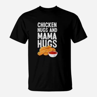 Chicken Nugs And Mama Hugs Funny Chicken Nugget Lover T-Shirt - Seseable