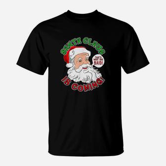 Christmas Santa Is Coming Thats What She Said T-Shirt - Seseable