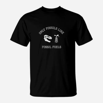 Climate Strike Only Fossils Like Fossil Fuels Climate Change T-Shirt - Seseable