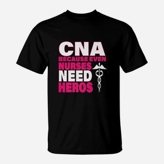 Cna Because Even Nurses Need Heroes Pink T-Shirt - Seseable
