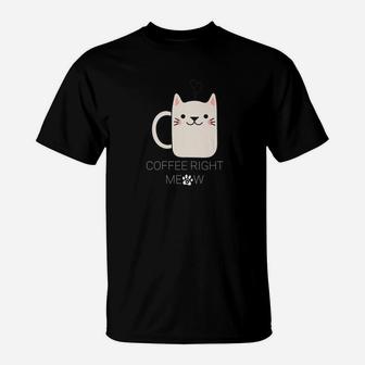 Coffe Right Meow Cat Lovers Need Coffee T-Shirt - Seseable
