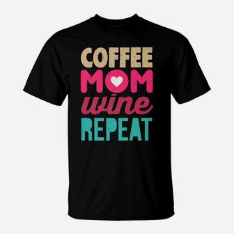 Coffee Mom Wine Repeat Coffee Wine Lover Mom T-Shirt - Seseable