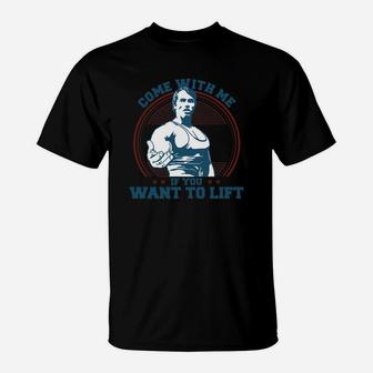 Come With Me If You Want To Lift T-Shirt - Seseable