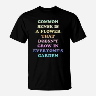 Common Sense Is A Flower Garden T-shirt T-Shirt - Seseable