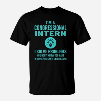 Congressional Intern I Solve Problem Job Title Shirts T-Shirt - Seseable