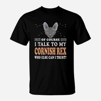 Cornish Rex Of Course I Talk To My Cornish Rex T-Shirt - Seseable