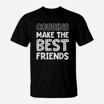 Cousins Make The Best Friends Cute Friends T-Shirt