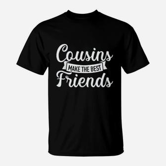 Cousins Make The Best Friends Lovely Gift T-Shirt - Seseable
