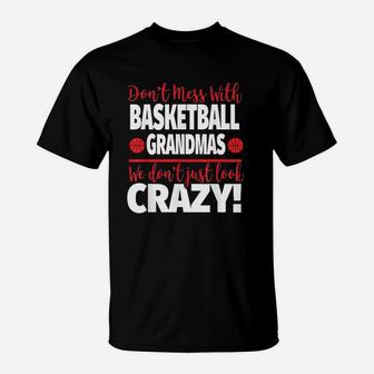 Crazy Basketball Grandma We Dont Just Look Crazy T-Shirt - Seseable