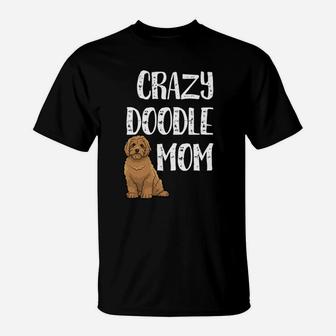 Crazy Doodle Mom Goldendoodle Labradoodle Doodle Mom T-Shirt - Seseable