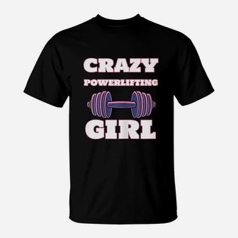 Crazy Powerlifting Girl Strong Powerlifter T-Shirt - Seseable