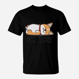 Cute Corgi Gift Funny Dog Lover Not Today Lazy Animal T-Shirt - Seseable