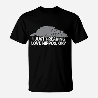 Cute Hippopotamus I Just Freaking Love Hippos T-Shirt - Seseable
