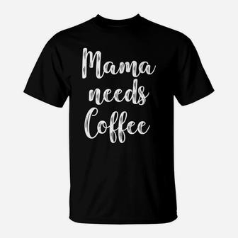 Cute Mama Needs Coffee Cute For Girls T-Shirt - Seseable