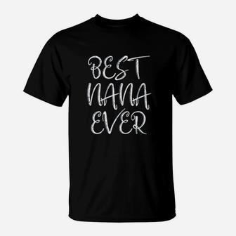 Cute Mothers Day Funny Gift Best Nana Ever T-Shirt - Seseable