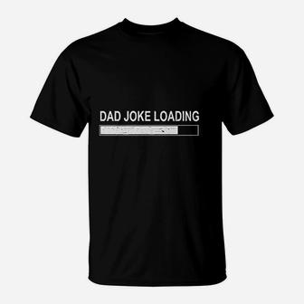 Dad Joke Loading Fathers Day, best christmas gifts for dad T-Shirt - Seseable