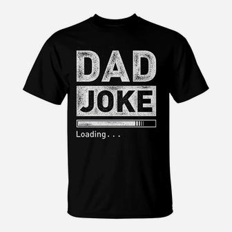 Dad Joke Loading Funny For Men Best Dad Gifts From Daughter T-Shirt - Seseable