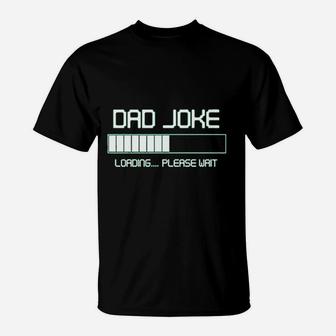 Dad Joke Loading Please Wait Fathers Day T-Shirt - Seseable