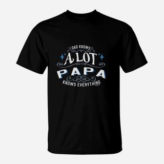 Dad Knows A Lot Papa Knows Everything Funny T-Shirt - Seseable