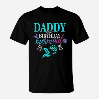 Daddy Of The Birthday Mermaid Matching Family T-Shirt - Seseable