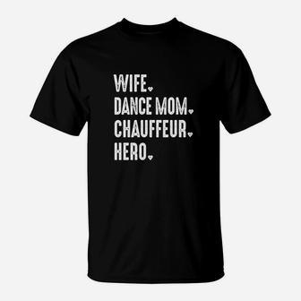 Dance Mom Wife Hero Chauffeur Mama T-Shirt - Seseable
