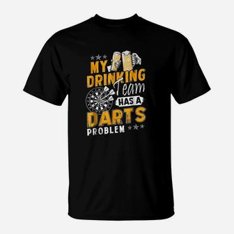 Darts My Drinking Team Has A Darts Problem T-Shirt - Seseable