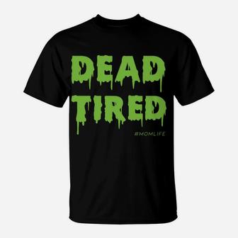 Dead Tired Mom Life Halloween Costume T-Shirt - Seseable