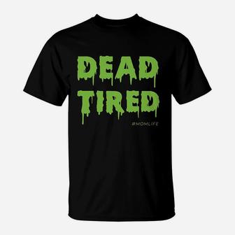 Dead Tired Mom Life Halloween Gift Ideas T-Shirt - Seseable