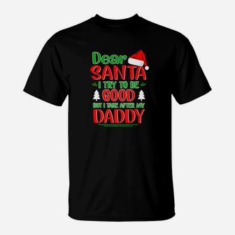 Dear Santa I Try To Be Good But I Take After My Daddy T-Shirt - Seseable
