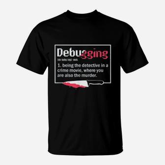 Debugging Funny Coding Gift For A Programmer T-Shirt - Seseable