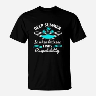 Deep Summer Is When Laziness Finds Respectability T-Shirt - Seseable