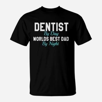 Dentist By Day Worlds Best Dad By Night T-shirt T-Shirt - Seseable