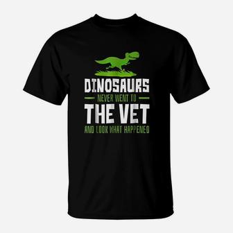 Dinosaurs Never Went To The Vet Funny Veterinary T-Shirt - Seseable