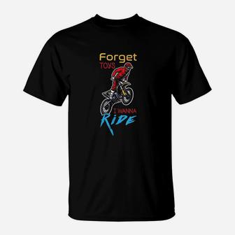 Dirt Bike Forget Toys I Wanna Ride Motocross T-Shirt - Seseable