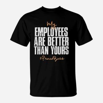 Distressed My Employees Are Better Than Yours Proud Boss T-Shirt - Seseable