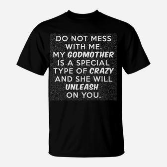 Do Not Mess With Me My Godmother Is Crazy. T-Shirt - Seseable
