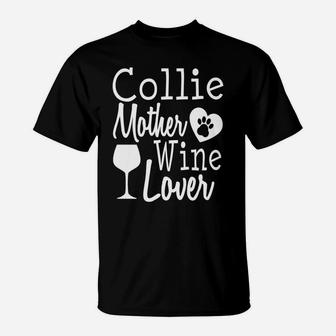 Dog Mom Collie Wine Lover Mother Funny Gift Women T-Shirt - Seseable