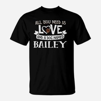 Dog Name Bailey All You Need Is Love T-Shirt - Seseable