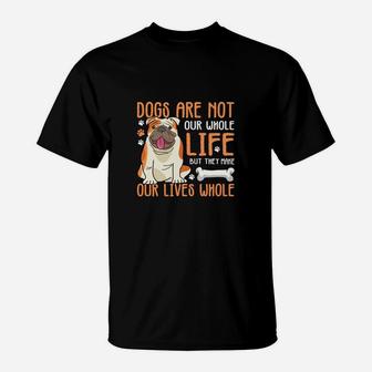 Dogs Are Not Our Whole Life But They Make Our Lives Whole T-Shirt - Seseable
