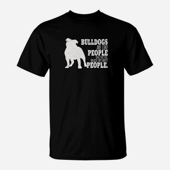 Dogs Bulldog Are Like People Only Better Funny Dog Nov T-Shirt - Seseable