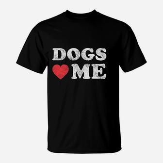 Dogs Love Me Funny Pet Owner Sarcastic Dog Dad New Puppy T-Shirt - Seseable