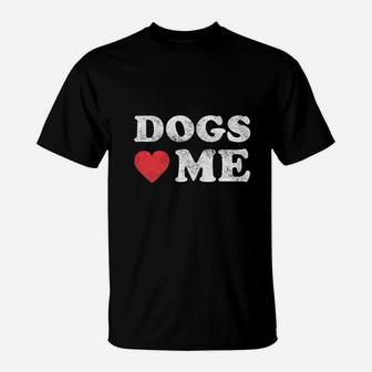 Dogs Love Me Funny Pet Owner Sarcastic Dog T-Shirt - Seseable