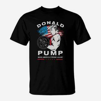 Donald Pump Make America Strong Again T-Shirt - Seseable