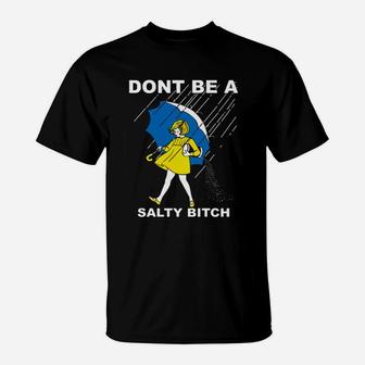 Dont Be A Salty T-Shirt - Seseable