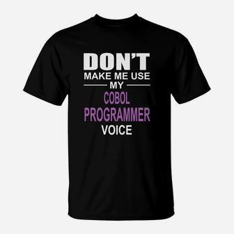 Dont Make Me Use My Cobol Programmer Voice T-Shirt - Seseable