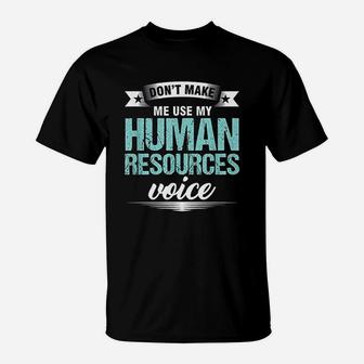Dont Make Me Use My Human Resources Voice Hr Officer T-Shirt - Seseable